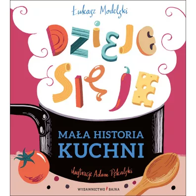Maa historia kuchni. Dzieje si je - ukasz Modelski, Adam  Pkalski