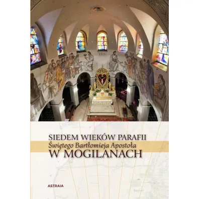 Siedem wiek�w Parafii �w. Bart�omieja w Mogilanach - Rafa� Hryszko, Barbara Hryszko
