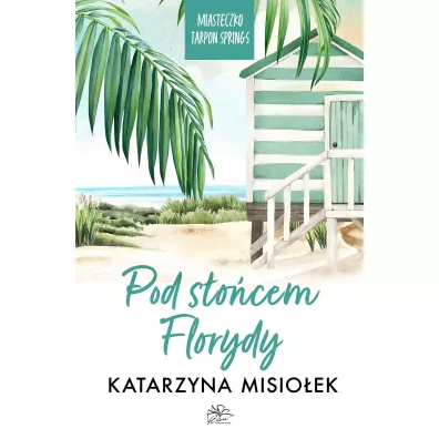 Pod s�o�cem Florydy. Miasteczko Tarpon Springs. Tom 1 - Katarzyna Misio�ek