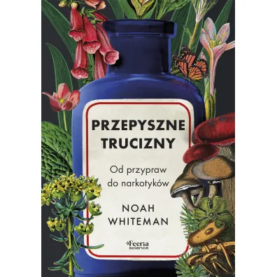 Przepyszne trucizny. Od przypraw do narkotyk�w - Noah  Whiteman