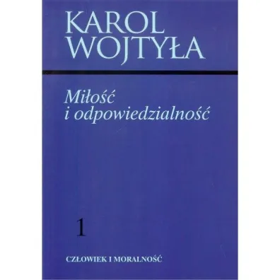 Mi�o�� i odpowiedzialno�� Cz�owiek i moralno�� Tom 1 - Karol Wojty�a