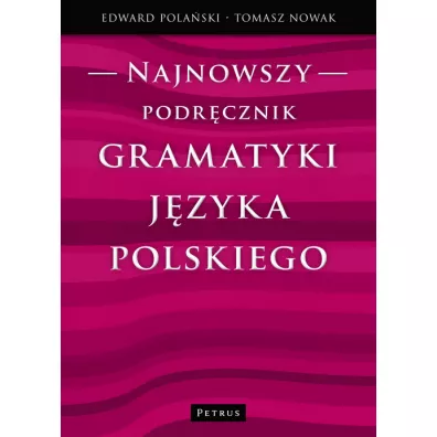 Najnowszy podr�cznik gramatyki j�zyka polskiego - Edward Pola�ski, Tomasz Nowak