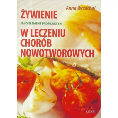 �ywienie jako element profilaktyki w leczeniu chor�b nowotworowych - Anna  Wrzochal