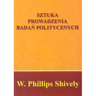 Sztuka Prowadzenia Bada� Polityczny - William Phillips Shively