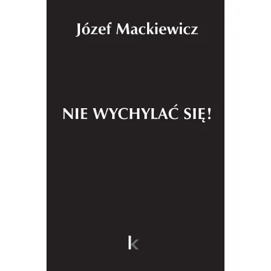 Nie wychyla� si�! - J�zef Mackiewicz