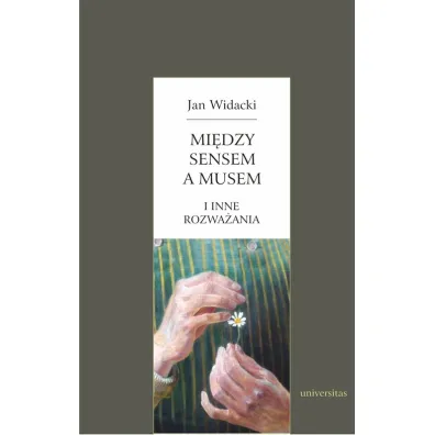 Mi�dzy sensem a musem i inne rozwa�ania - Jan Widacki