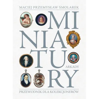 Miniatury. Przewodnik dla kolekcjoner�w - Maciej Przemys�aw Smolarek