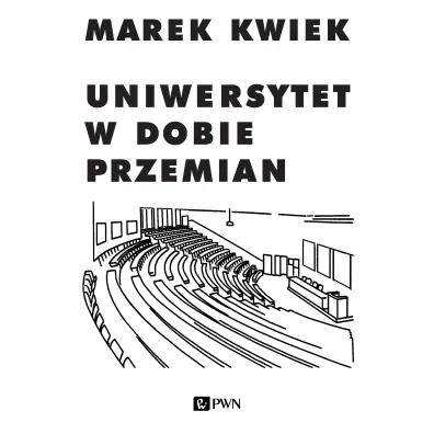 Uniwersytet w dobie przemian. Adaptacje instytucji akademickich do nowych warunk�w w Polsce i Europie - Marek Kwiek