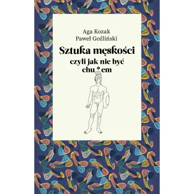 Sztuka mskoci, czyli jak nie by chu*em - Pawe Goliski, Aga  Kozak