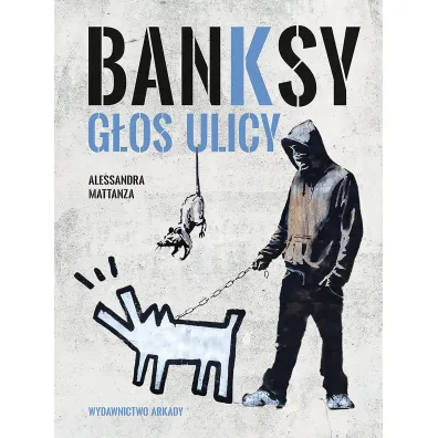 Banksy. G�os ulicy - Alessandra Mattanza