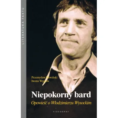 Niepokorny bard. Opowie�� o W�odzimierzu Wysockim - Iwona Wygoda, Przemys�aw S�owi�ski