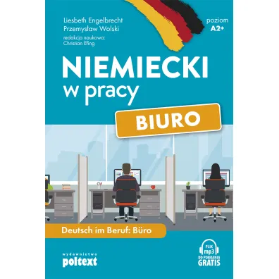 Niemiecki w pracy. Biuro. Poziom A2+ - Przemys�aw Wolski, Christian Efing, Liesbeth Engelbrecht