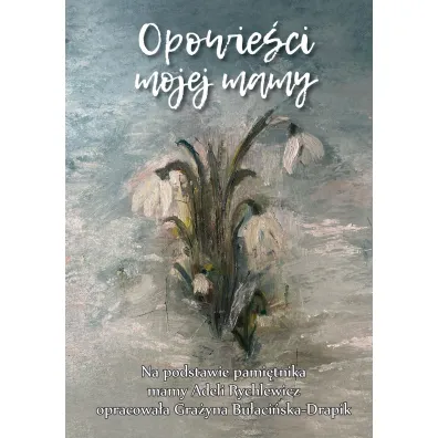 Opowieci mojej mamy - Grayna  Buaciska-Drapik