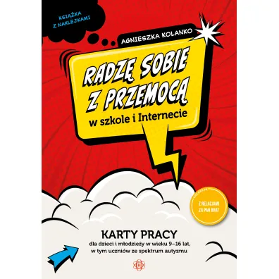 Radz� sobie z przemoc� w szkole i internecie. Karty pracy dla dzieci i m�odzie�y w wieku 9–16 lat, w tym uczni�w ze spektrum autyzmu - Agnieszka  Kolanko