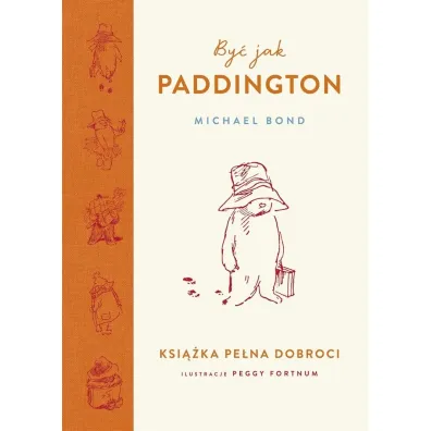 By� jak Paddington. Ksi��ka pe�na dobroci