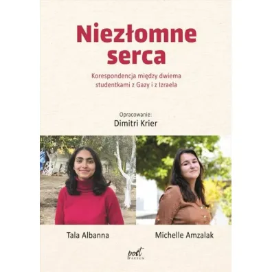Niez�omne serca. Korespondencja mi�dzy dwiema studentkami z Gazy i z Izraela - Miechelle Amzalak, Tala Albanna