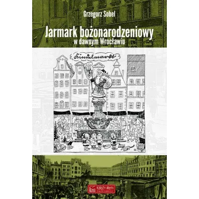Jarmark bo�onarodzeniowy w dawnym Wroc�awiu - Grzegorz Sobel