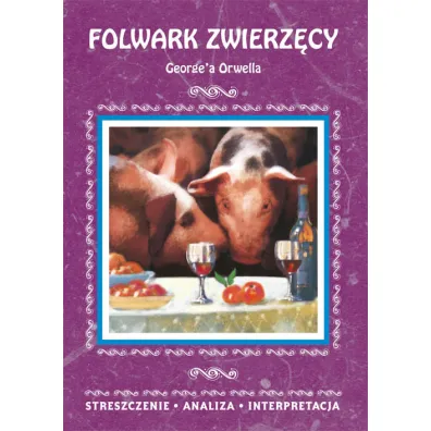 Folwark zwierz�cy George'a Orwella. Streszczenie, analiza, interpretacja - Agnieszka Marsza�