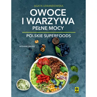 Owoce i warzywa pe�ne mocy. Polskie superfoods - Agata Lewandowska