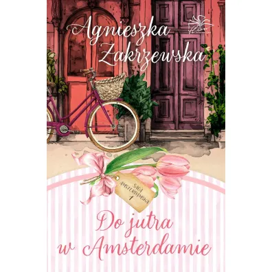Do jutra w Amsterdamie. Saga amsterdamska. Tom 1 - Agnieszka Zakrzewska