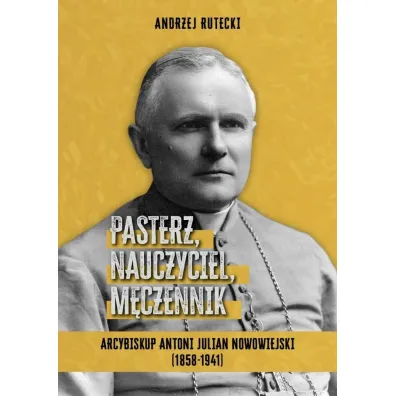 Pasterz, nauczyciel, m�czennik - Andrzej  Rutecki