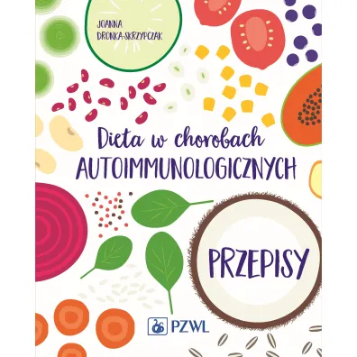 Dieta w chorobach autoimmunologicznych. Przepisy - Joanna  Dronka-Skrzypczak