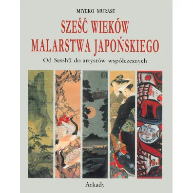 Sze�� wiek�w malarstwa japo�skiego - Miyeko Murase