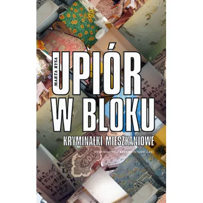 Upi�r w bloku. Krymina�ki mieszkaniowe - Marta Rysa