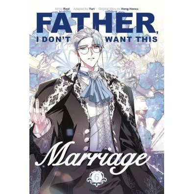Father, I Don`t Want This Marriage, Vol. 6 - Yuri Roal