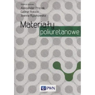 Materia�y poliuretanowe - Aleksander  Prociak, Gabriel  Rokicki, Joanna  Ryszkowska