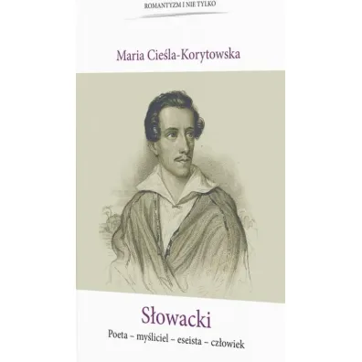 S�owacki. Poeta, my�liciel, eseista, cz�owiek - Maria Cie�la-Korytowska