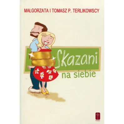 Skazani na siebie - Tomasz Terlikowski, Ma�gorzata Terlikowska