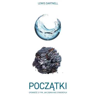 Pocz�tki. Opowie�� o tym, jak Ziemia nas stworzy�a - Lewis  Dartnell