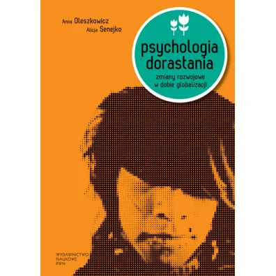 Psychologia dorastania - Alicja Senejko, Anna Oleszkowicz