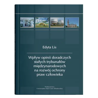Wp�yw opinii doradczych sta�ych trybuna��w mi�dzynarodowych na rozw�j ochrony praw cz�owieka - Edyta Lis
