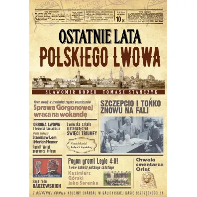 Ostatnie lata polskiego Lwowa - S�awomir Koper, Tomasz Sta�czyk