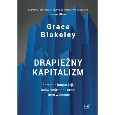 Drapie�ny kapitalizm. Zbrodnie korporacji, subwencje spod sto�u i kres wolno�ci - Grace Blakeley