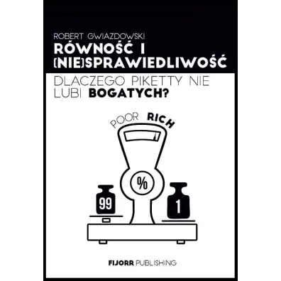 R�wno�� i (nie)sprawiedliwo��. Dlaczego Piketty nie lubi bogatych - Robert Gwiazdowski