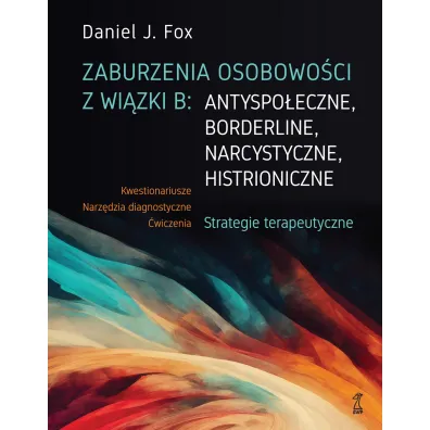 Zaburzenia osobowo�ci z wi�zki B: antyspo�eczne, borderline, narcystyczne, histroniczne. - Fox J Daniel