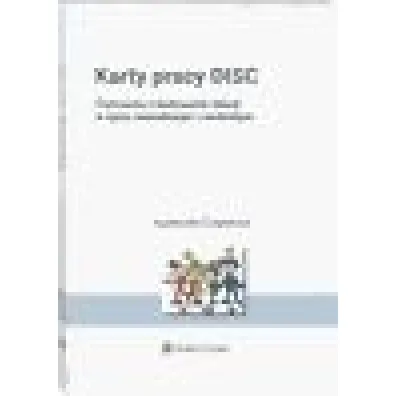 Karty pracy DISC. �wiczenia z budowania relacji w �yciu zawodowym i osobistym
