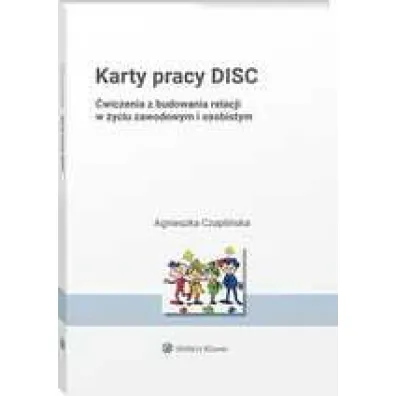 Karty pracy DISC. �wiczenia z budowania relacji w �yciu zawodowym i osobistym