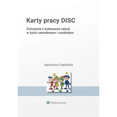 Karty pracy DISC. �wiczenia z budowania relacji w �yciu zawodowym i osobistym