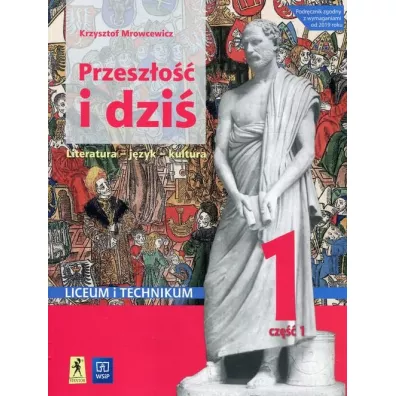 Przeszo i dzi. Staroytno i redniowiecze. Jzyk polski. Podrcznik. Klasa 1. Cz 1. Szkoa ponadpodstawowa. Liceum i technikum. Zakres podstawowy i rozszerzony - Krzysztof Mrowcewicz