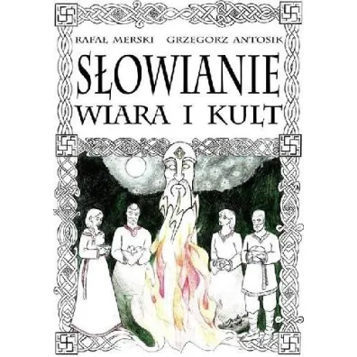 S�owianie. Wiara i kult - Rafa� Merski, Grzegorz Antosik