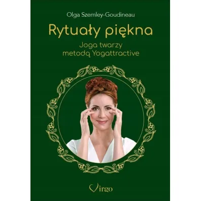 Rytua�y pi�kna. Joga twarzy metod� Yogattractive - Olga Szemley-Goudineau