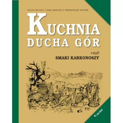 Kuchnia Ducha Gr, czyli smaki Karkonoszy - Przemysaw Wiater, Emil  Mendyk, Piotr  Gryszel