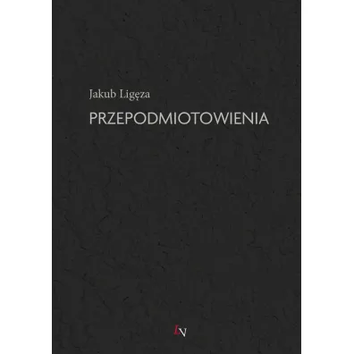 Przepodmiotowienia - Jakub Lig�za