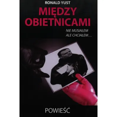 Mi�dzy obietnicami nie musia�em ale chcia�em - Roland Yust