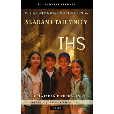 �ladami tajemnicy IHS. Wielka w�dr�wka do sto�u Jezusa - Andrzej  Klimara