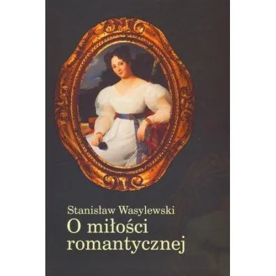 O mi�o�ci romantycznej - Stanis�aw Wasylewski